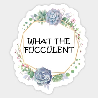 what the fucculent Sticker